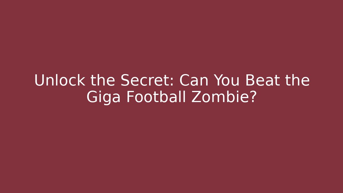 Unlock the Secret: Can You Beat the Giga Football Zombie? - Critter Realm