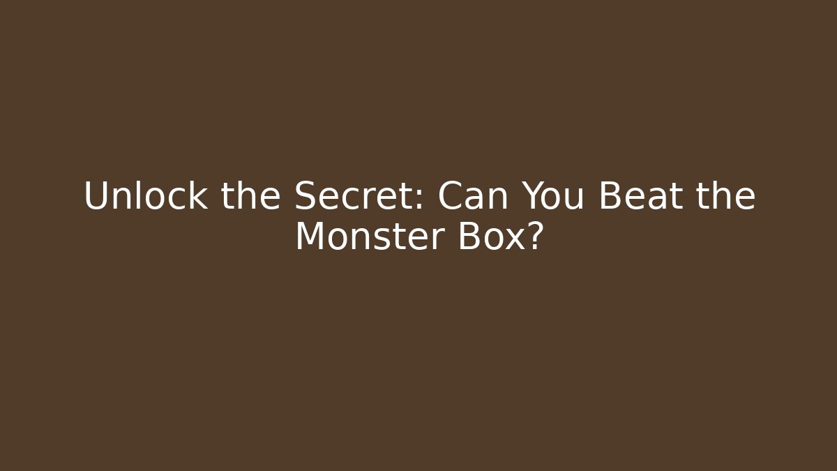 Unlock the Secret: Can You Beat the Monster Box?