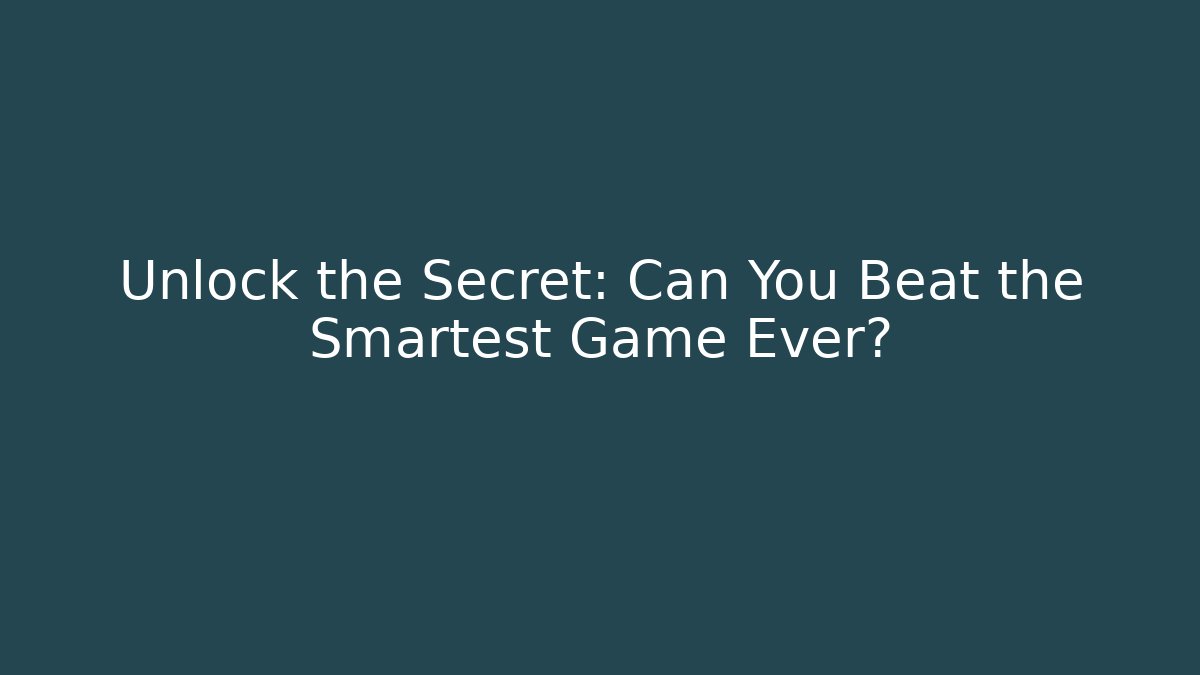 Unlock the Secret: Can You Beat the Smartest Game Ever?