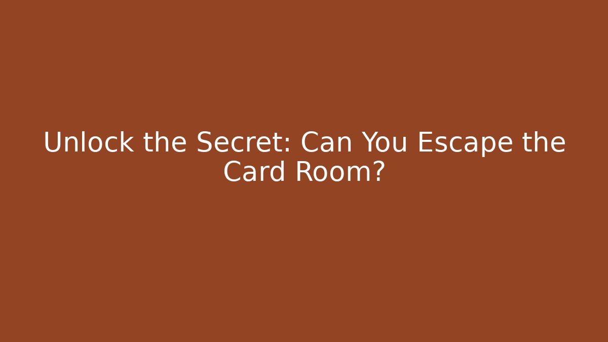 Unlock the Secret: Can You Escape the Card Room?