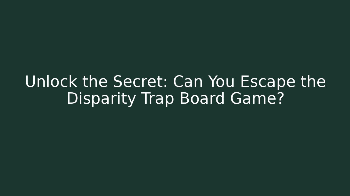 Unlock the Secret: Can You Escape the Disparity Trap Board Game?