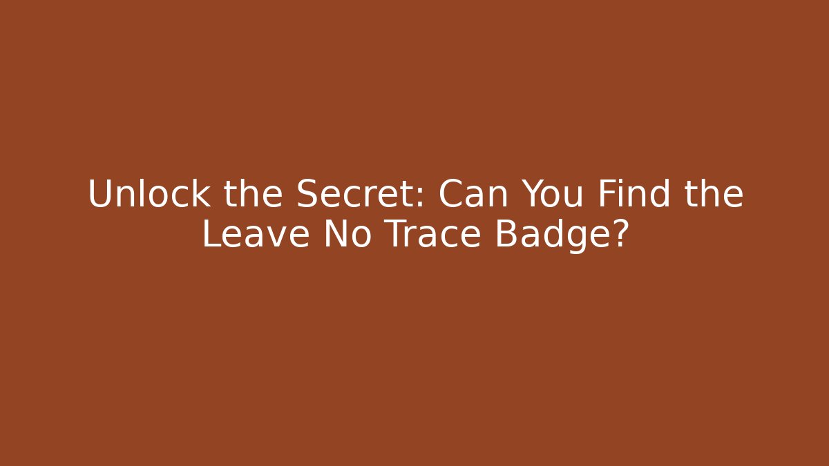 Unlock the Secret: Can You Find the Leave No Trace Badge?