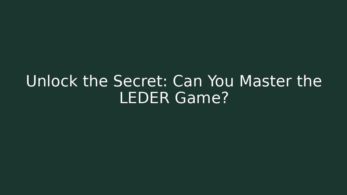 Unlock the Secret: Can You Master the LEDER Game?