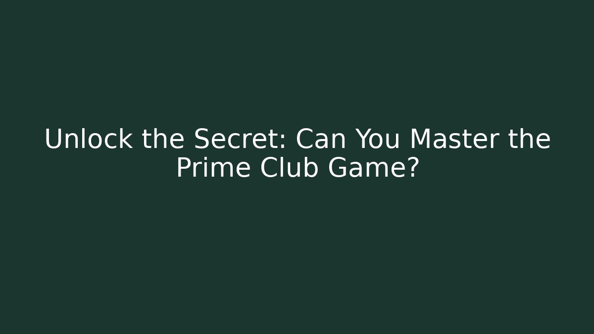 Unlock the Secret: Can You Master the Prime Club Game?