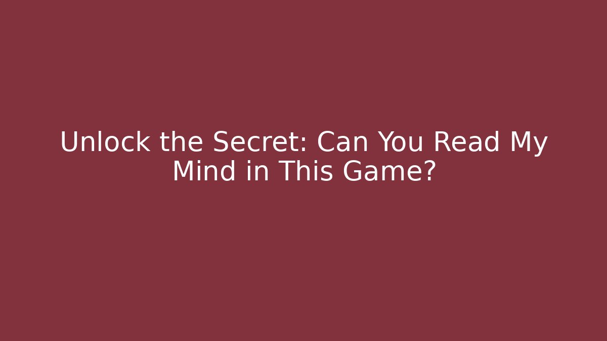 Unlock the Secret: Can You Read My Mind in This Game?