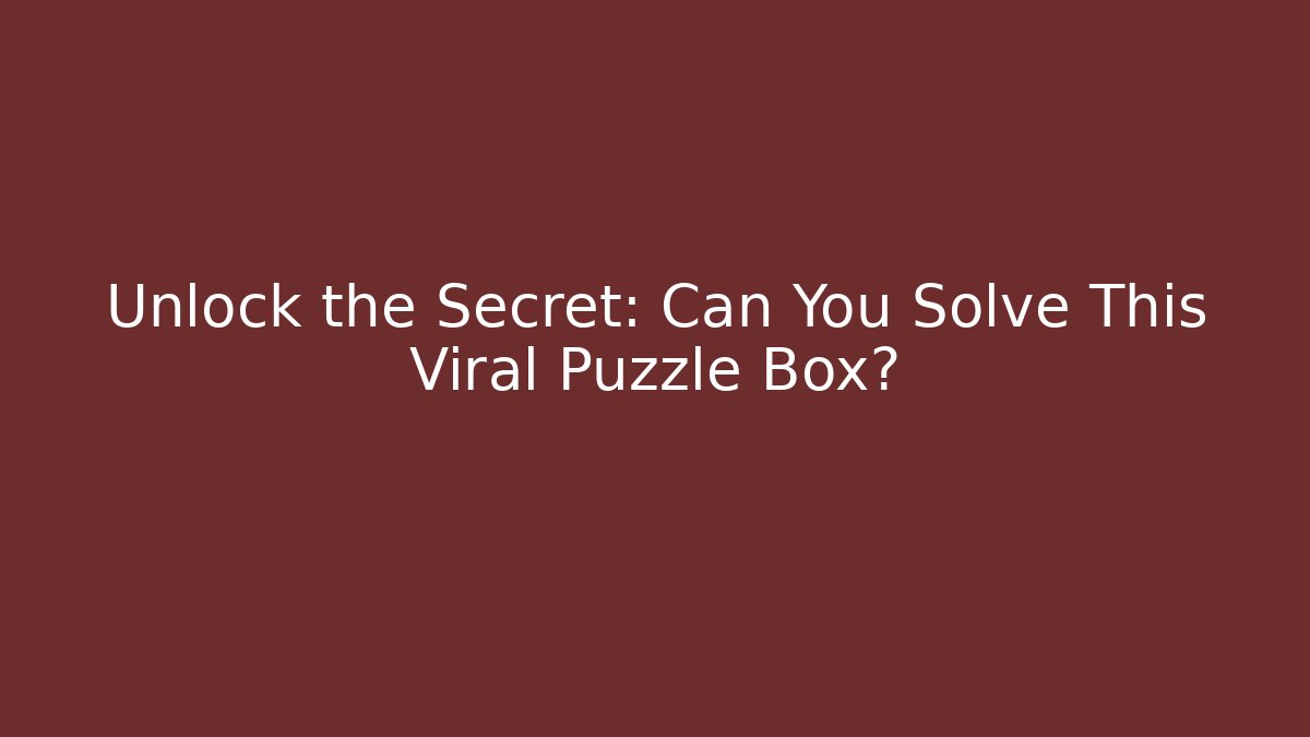 Unlock the Secret: Can You Solve This Viral Puzzle Box? - Critter Realm