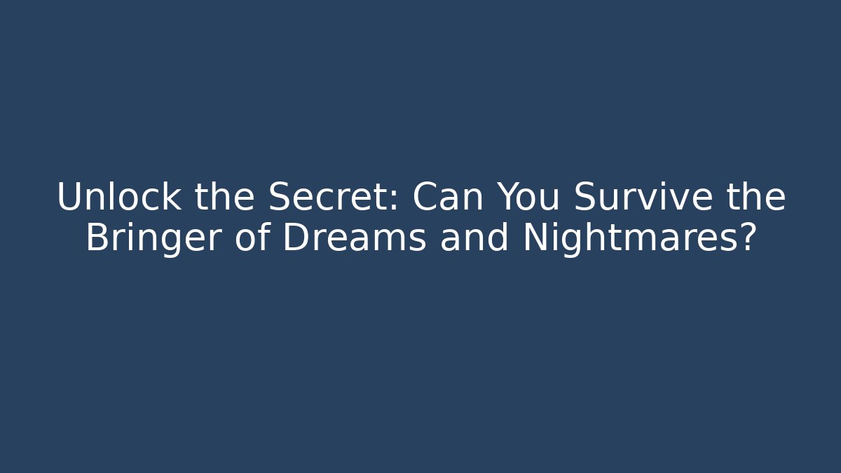 Unlock the Secret: Can You Survive the Bringer of Dreams and Nightmares?