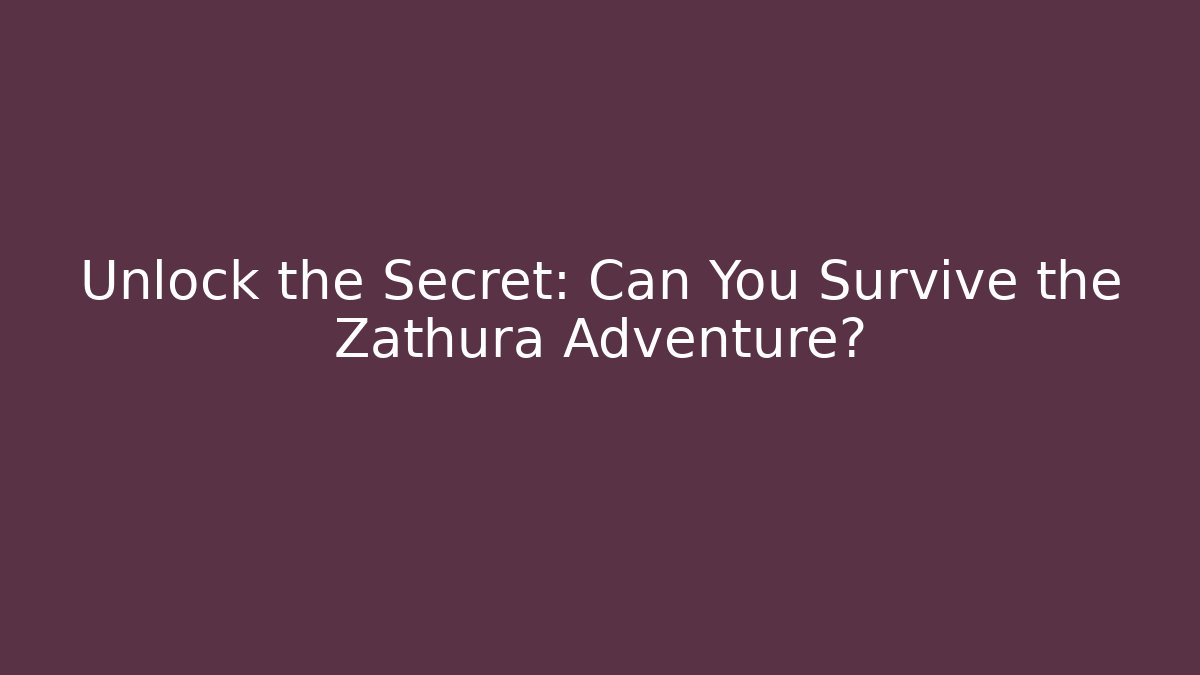 Unlock the Secret: Can You Survive the Zathura Adventure?