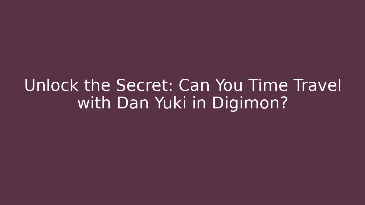 Unlock the Secret: Can You Time Travel with Dan Yuki in Digimon?