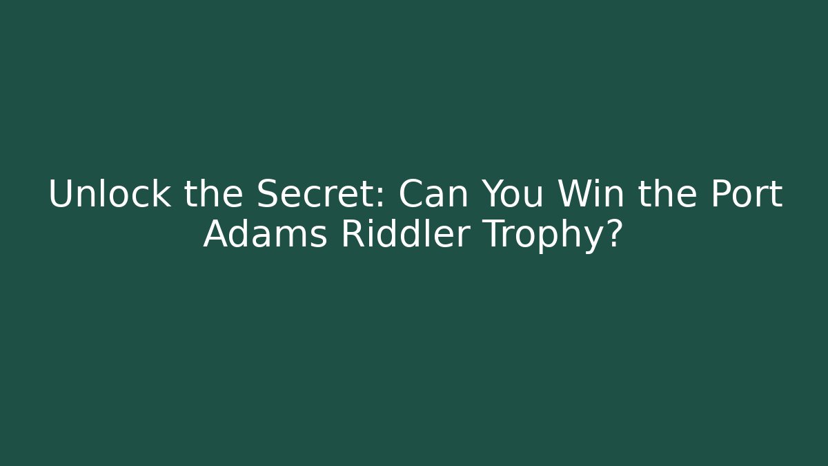 Unlock the Secret: Can You Win the Port Adams Riddler Trophy?