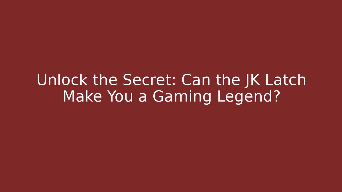 Unlock the Secret: Can the JK Latch Make You a Gaming Legend?