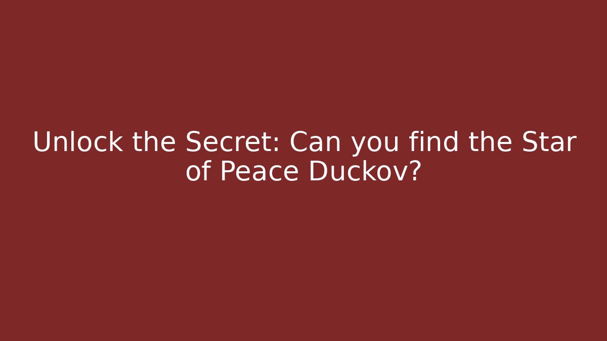 Unlock the Secret: Can you find the Star of Peace Duckov?