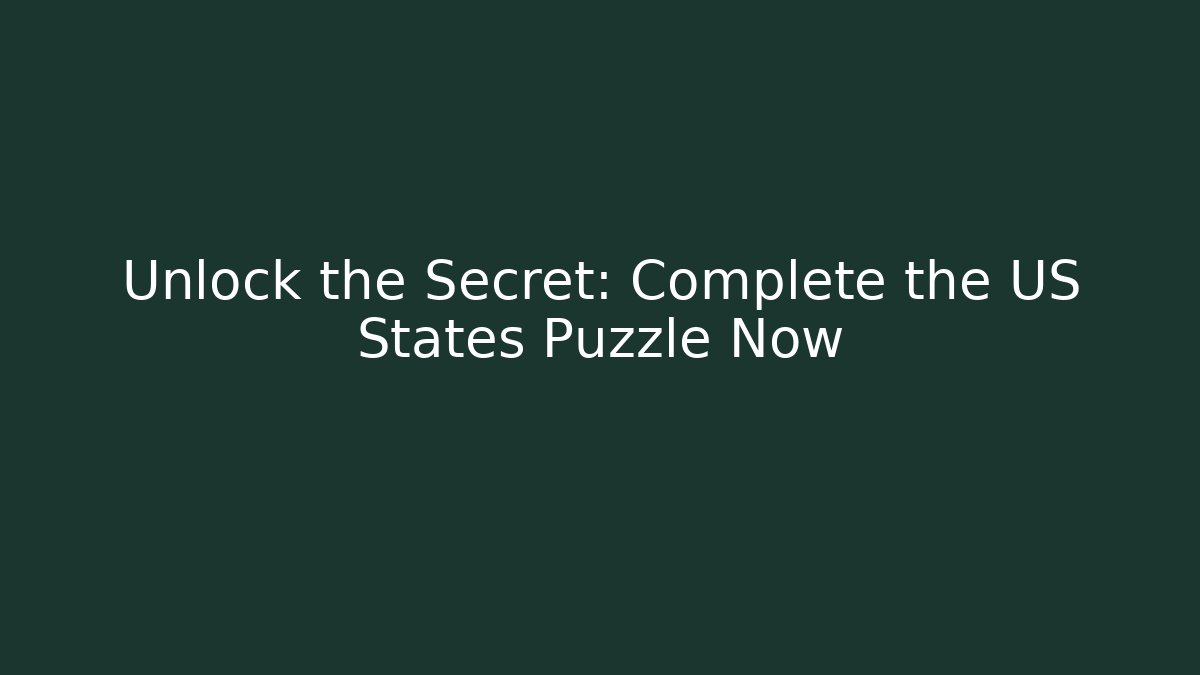 Unlock the Secret: Complete the US States Puzzle Now
