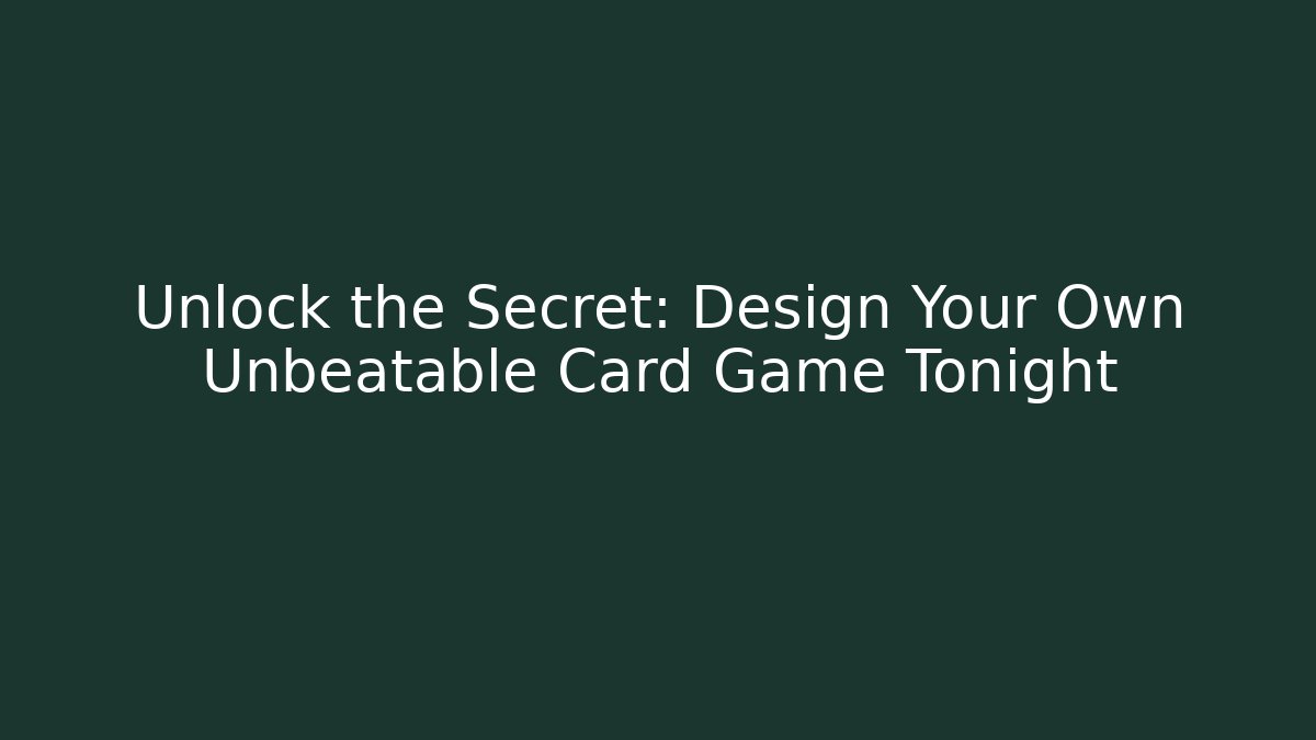 Unlock the Secret: Design Your Own Unbeatable Card Game Tonight - Critter Realm