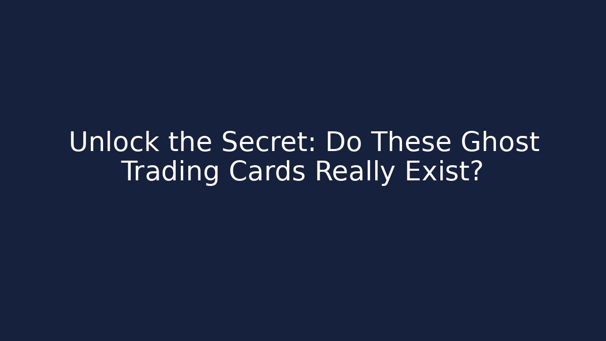 Unlock the Secret: Do These Ghost Trading Cards Really Exist?
