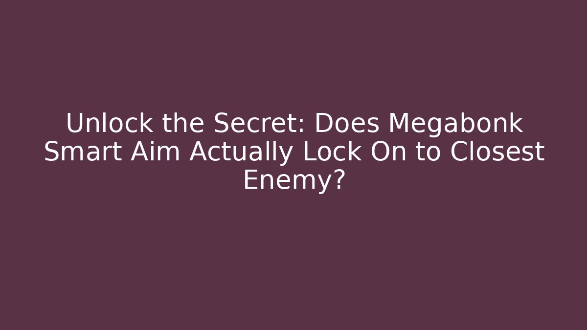 Unlock the Secret: Does Megabonk Smart Aim Actually Lock On to Closest Enemy?