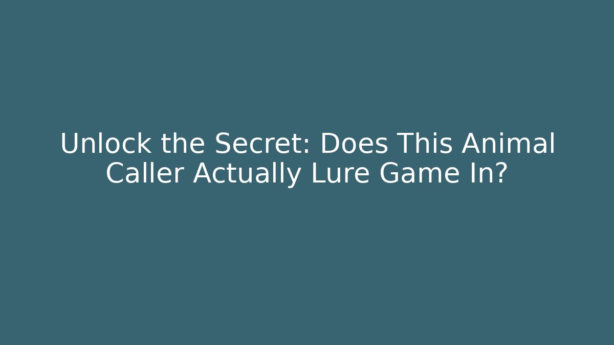 Unlock the Secret: Does This Animal Caller Actually Lure Game In?