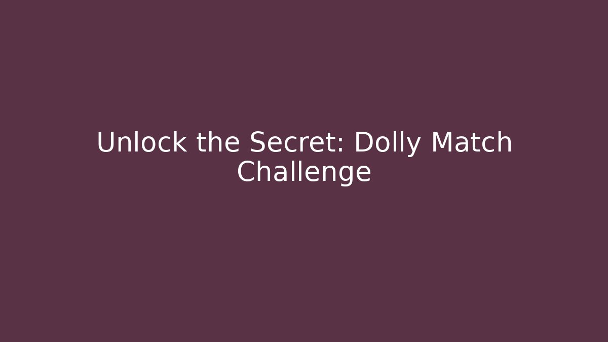 Unlock the Secret: Dolly Match Challenge