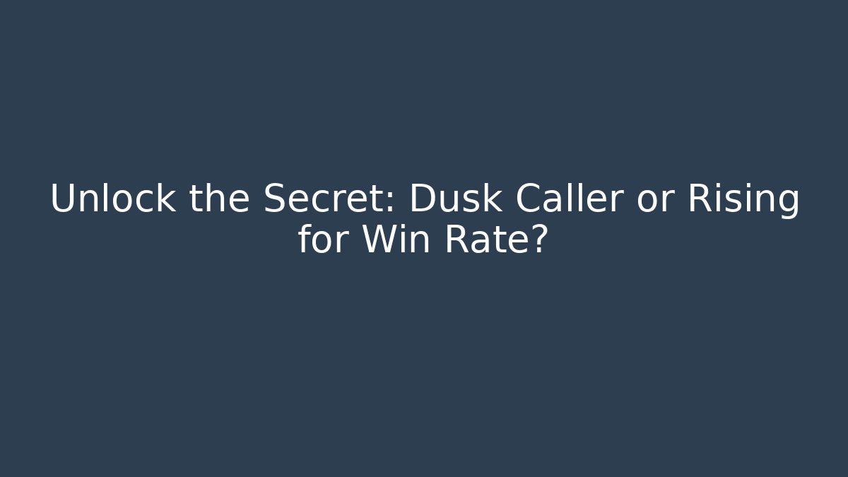 Unlock the Secret: Dusk Caller or Rising for Win Rate? - Critter Realm