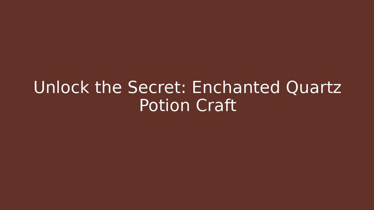 Unlock the Secret: Enchanted Quartz Potion Craft