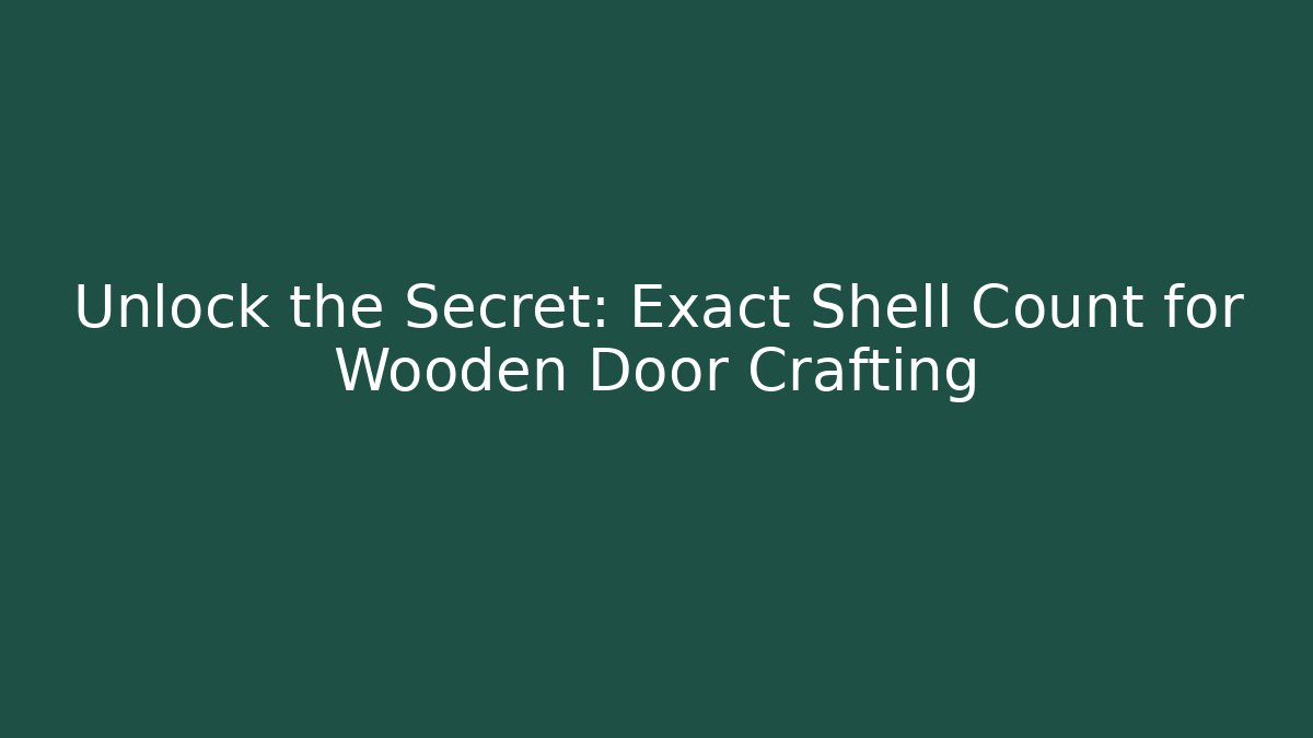 Unlock the Secret: Exact Shell Count for Wooden Door Crafting - Critter Realm