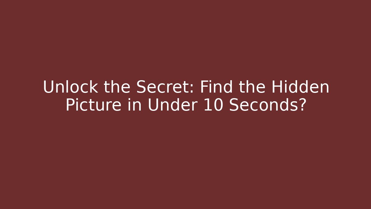Unlock the Secret: Find the Hidden Picture in Under 10 Seconds?
