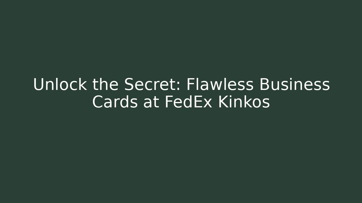 Unlock the Secret: Flawless Business Cards at FedEx Kinkos