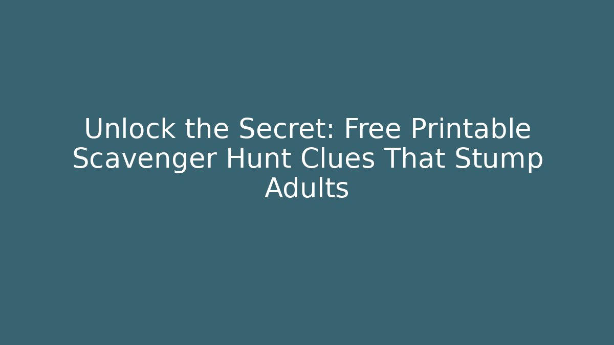 Unlock the Secret: Free Printable Scavenger Hunt Clues That Stump Adults