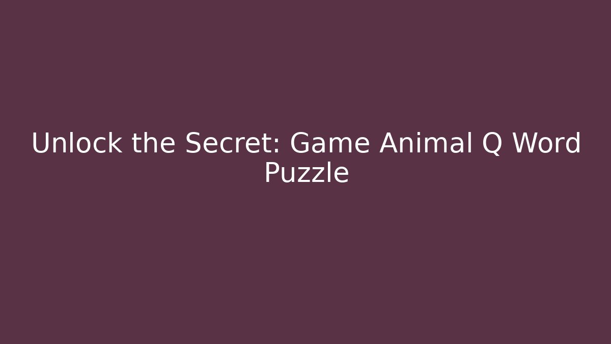 Unlock the Secret: Game Animal Q Word Puzzle