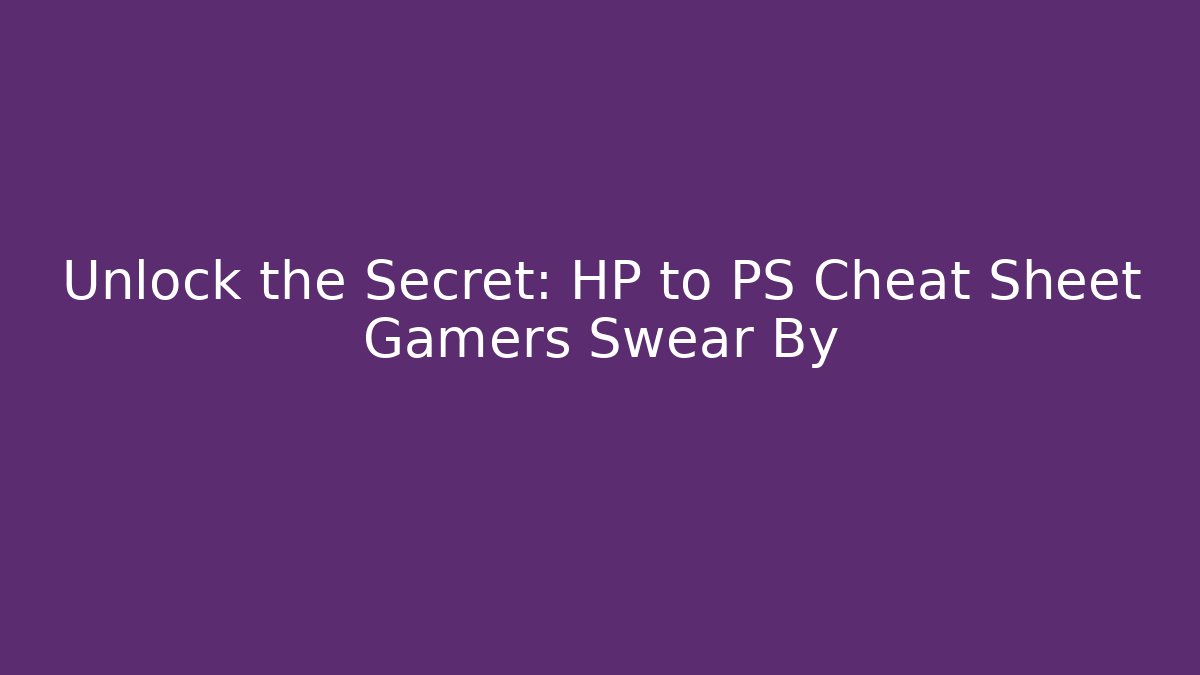 Unlock the Secret: HP to PS Cheat Sheet Gamers Swear By