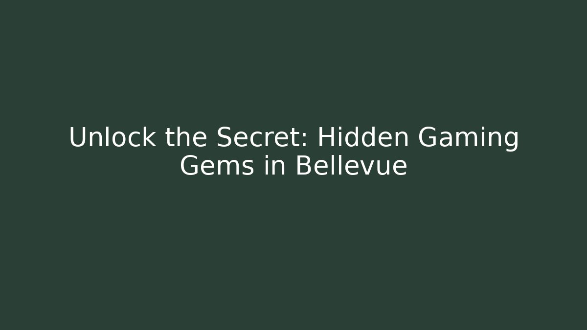 Unlock the Secret: Hidden Gaming Gems in Bellevue