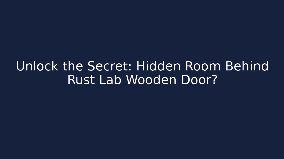 Unlock the Secret: Hidden Room Behind Rust Lab Wooden Door? - Critter Realm