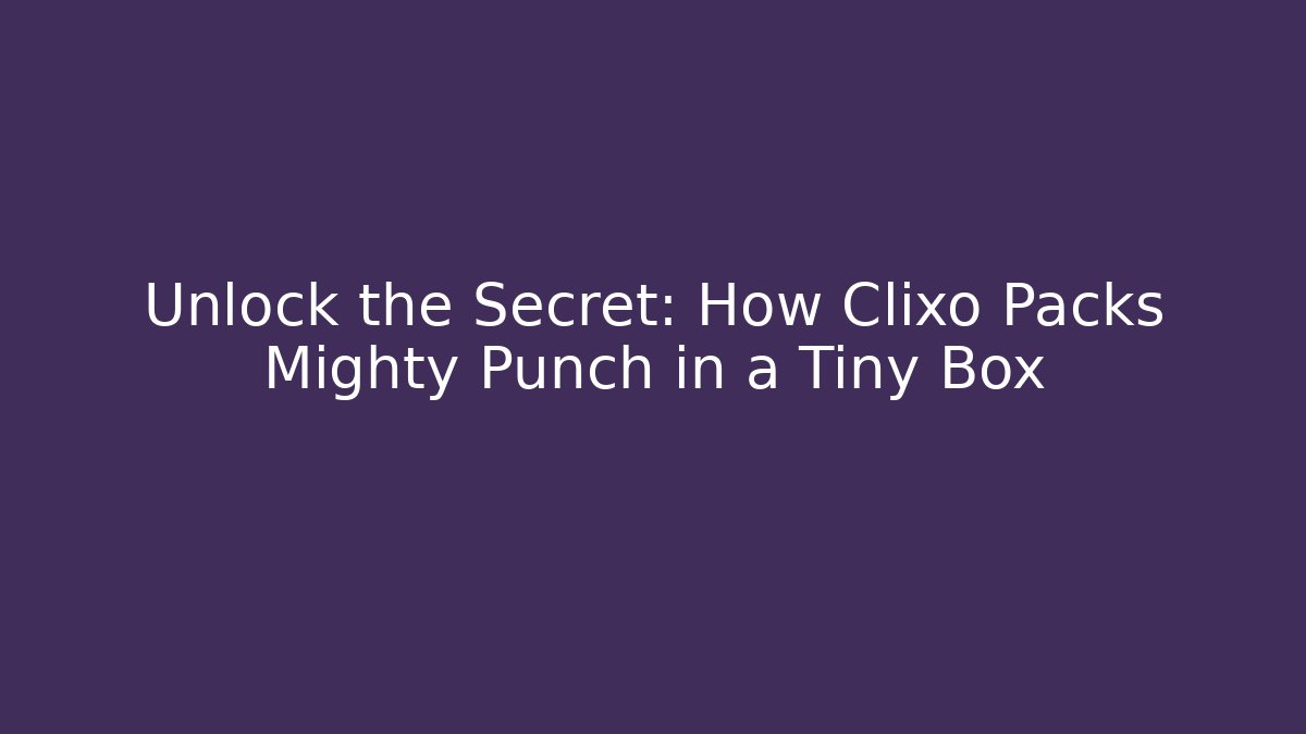 Unlock the Secret: How Clixo Packs Mighty Punch in a Tiny Box