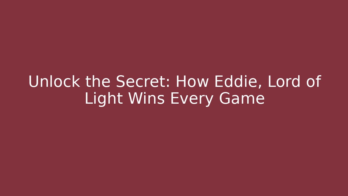 Unlock the Secret: How Eddie, Lord of Light Wins Every Game