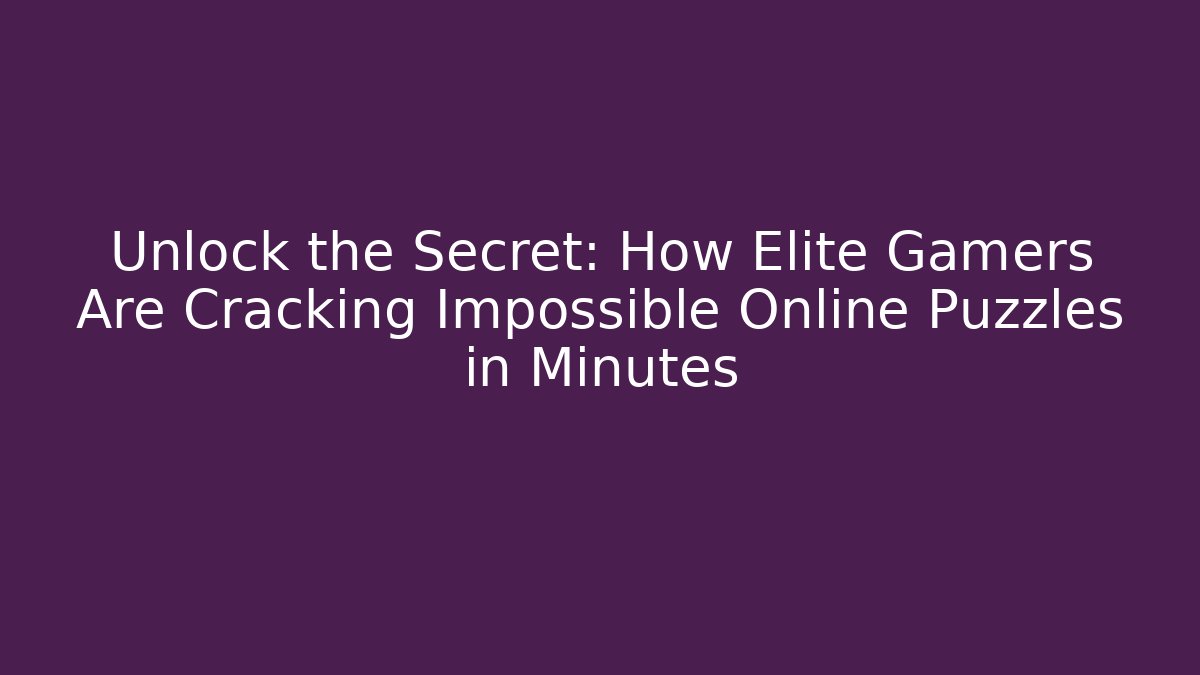 Unlock the Secret: How Elite Gamers Are Cracking Impossible Online Puzzles in Minutes