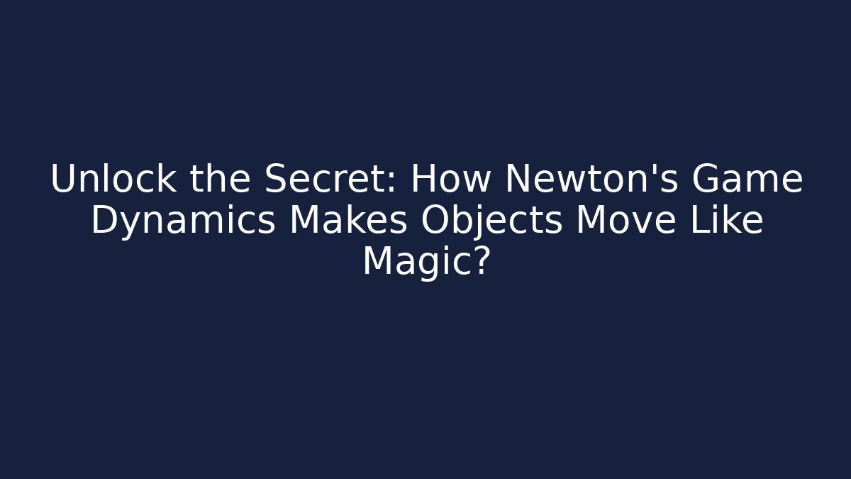 Unlock the Secret: How Newton's Game Dynamics Makes Objects Move Like Magic?