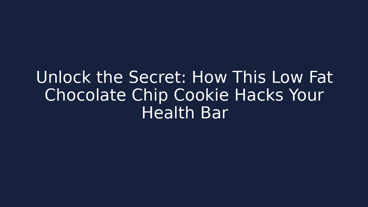 Unlock the Secret: How This Low Fat Chocolate Chip Cookie Hacks Your Health Bar