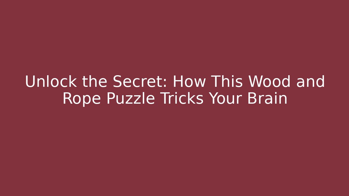Unlock the Secret: How This Wood and Rope Puzzle Tricks Your Brain - Critter Realm