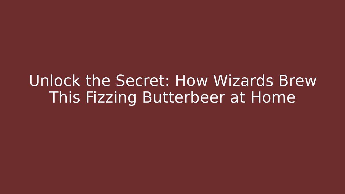 Unlock the Secret: How Wizards Brew This Fizzing Butterbeer at Home