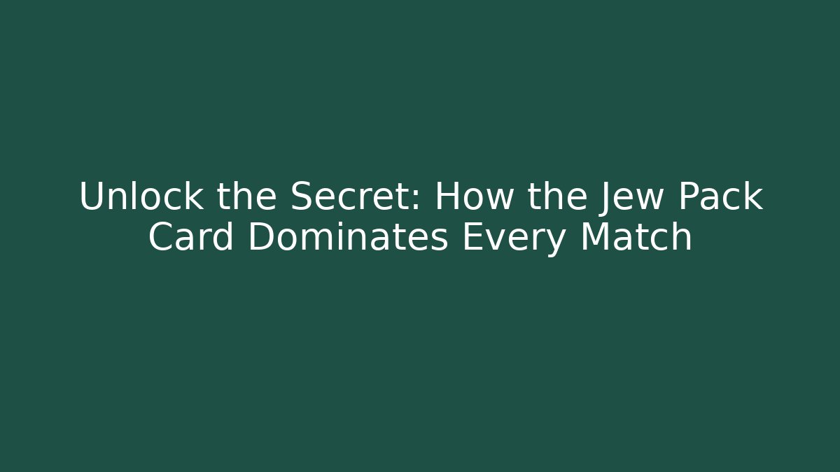 Unlock the Secret: How the Jew Pack Card Dominates Every Match