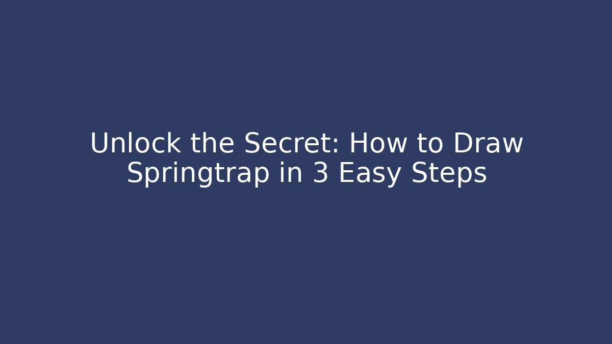 Unlock the Secret: How to Draw Springtrap in 3 Easy Steps