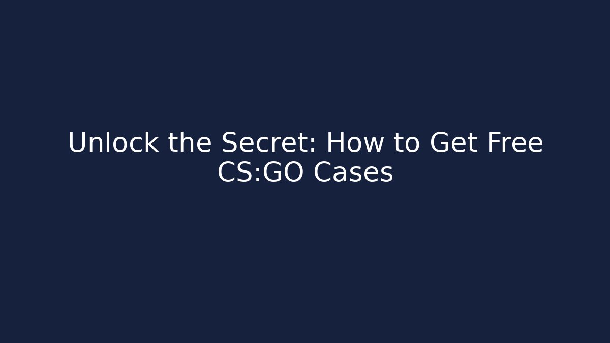 Unlock the Secret: How to Get Free CS:GO Cases