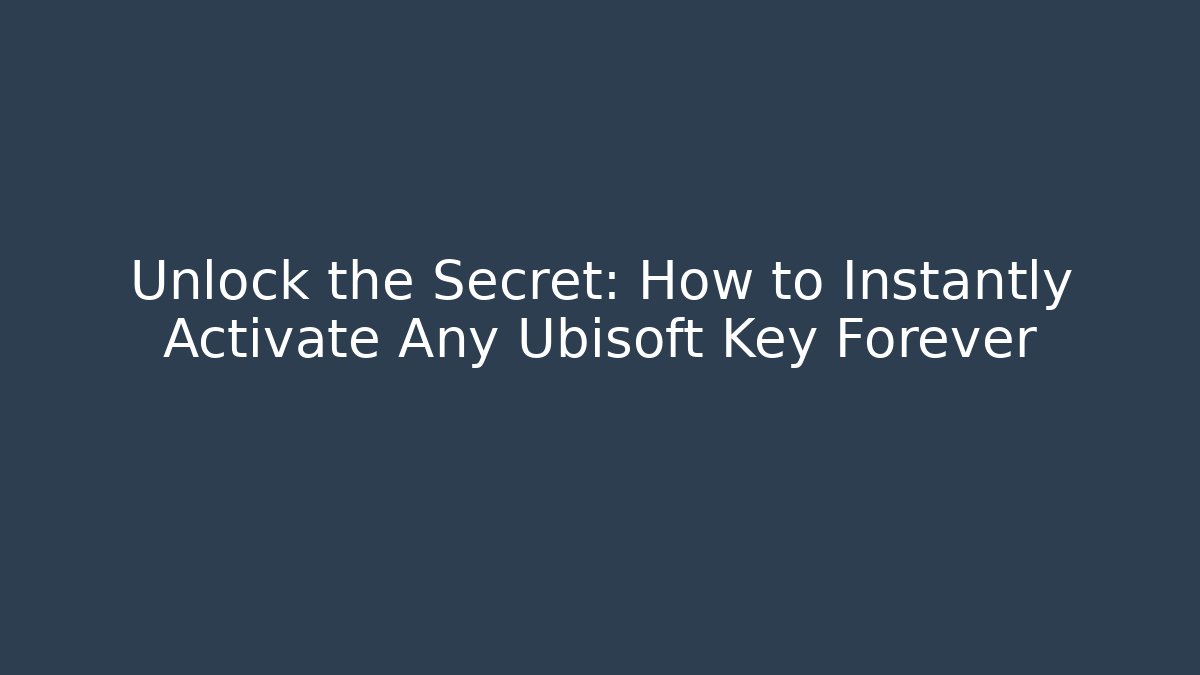 Unlock the Secret: How to Instantly Activate Any Ubisoft Key Forever - Critter Realm