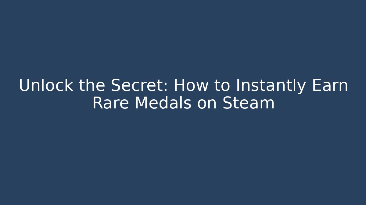 Unlock the Secret: How to Instantly Earn Rare Medals on Steam
