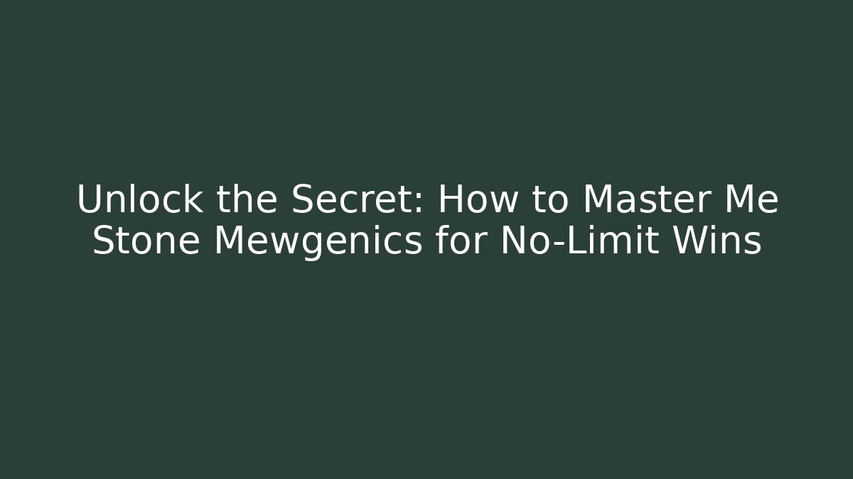 Unlock the Secret: How to Master Me Stone Mewgenics for No-Limit Wins