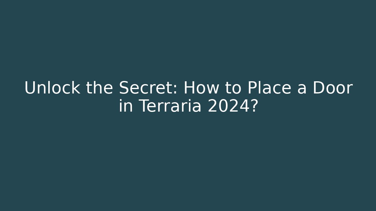Unlock the Secret: How to Place a Door in Terraria 2024?