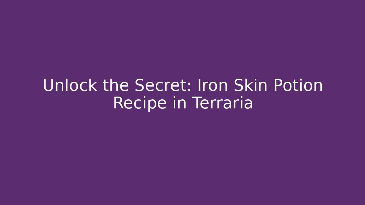 Unlock the Secret: Iron Skin Potion Recipe in Terraria