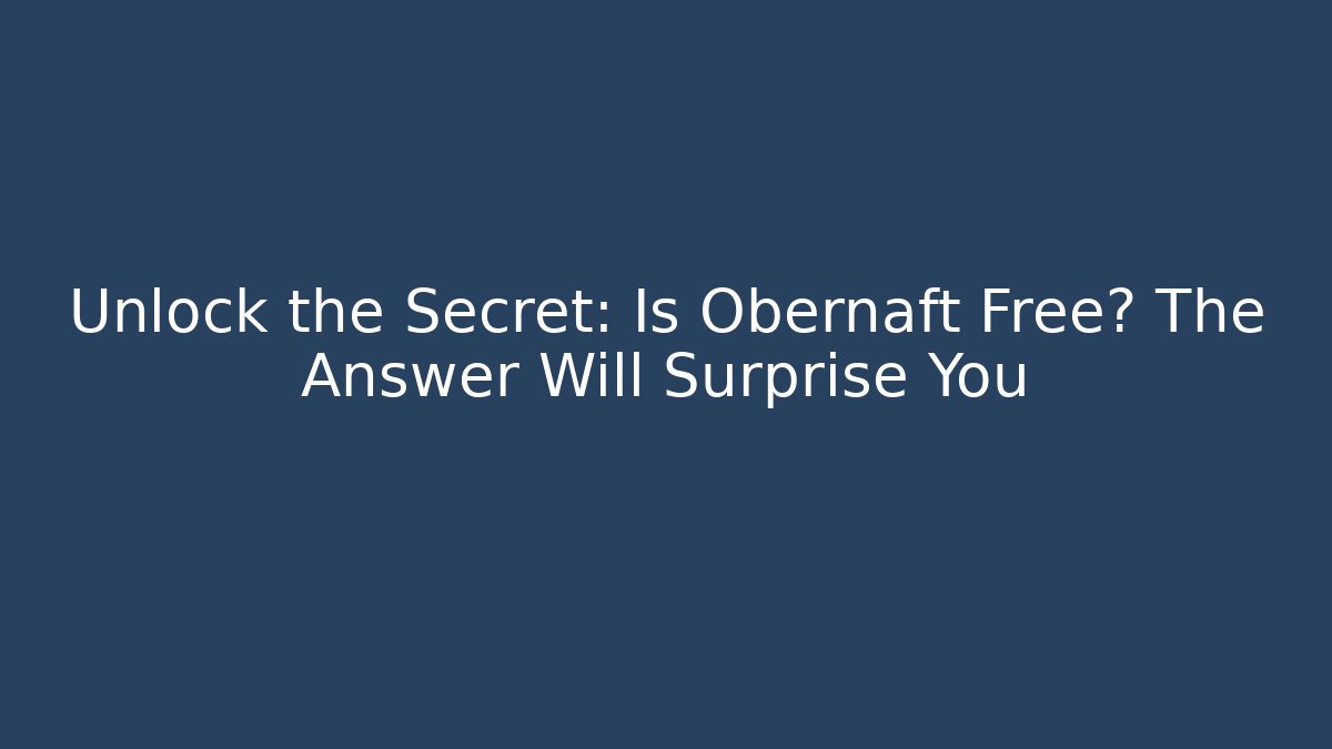 Unlock the Secret: Is Obernaft Free? The Answer Will Surprise You - Critter Realm