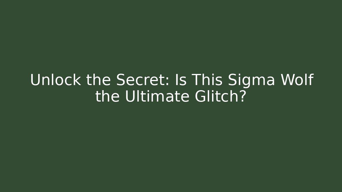 Unlock the Secret: Is This Sigma Wolf the Ultimate Glitch?