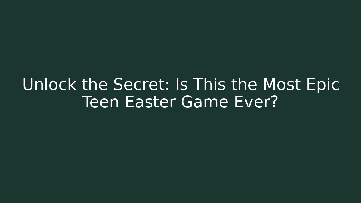 Unlock the Secret: Is This the Most Epic Teen Easter Game Ever?
